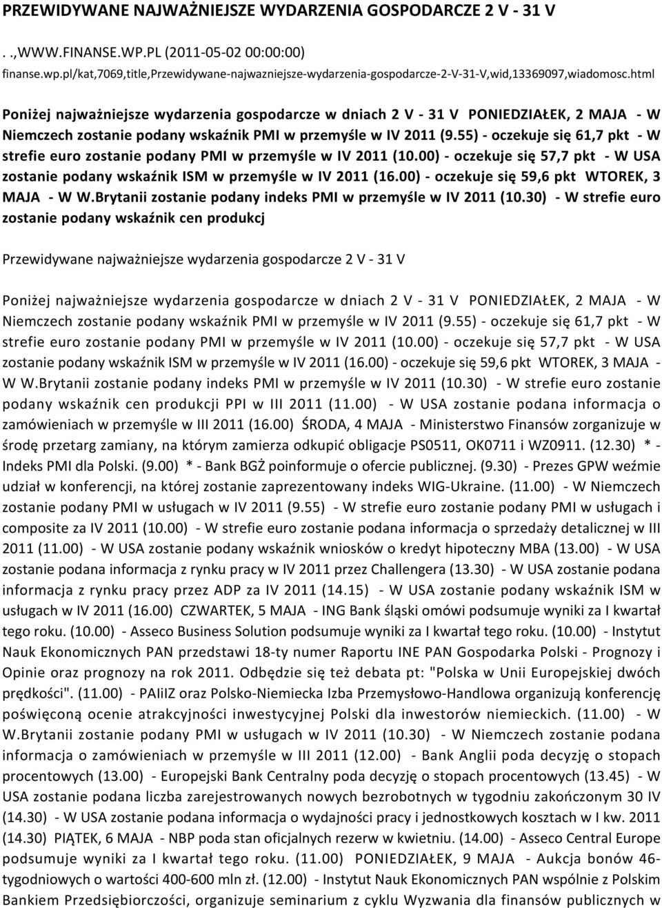 html Poniżej najważniejsze wydarzenia gospodarcze w dniach 2 V - 31 V PONIEDZIAŁEK, 2 MAJA - W Niemczech zostanie podany wskaźnik PMI w przemyśle w IV 2011 (9.