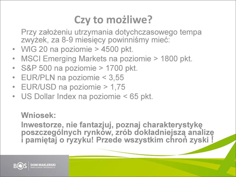 pkt. MSCI Emerging Markets na poziomie > 1800 pkt. S&P 500 na poziomie > 1700 pkt.