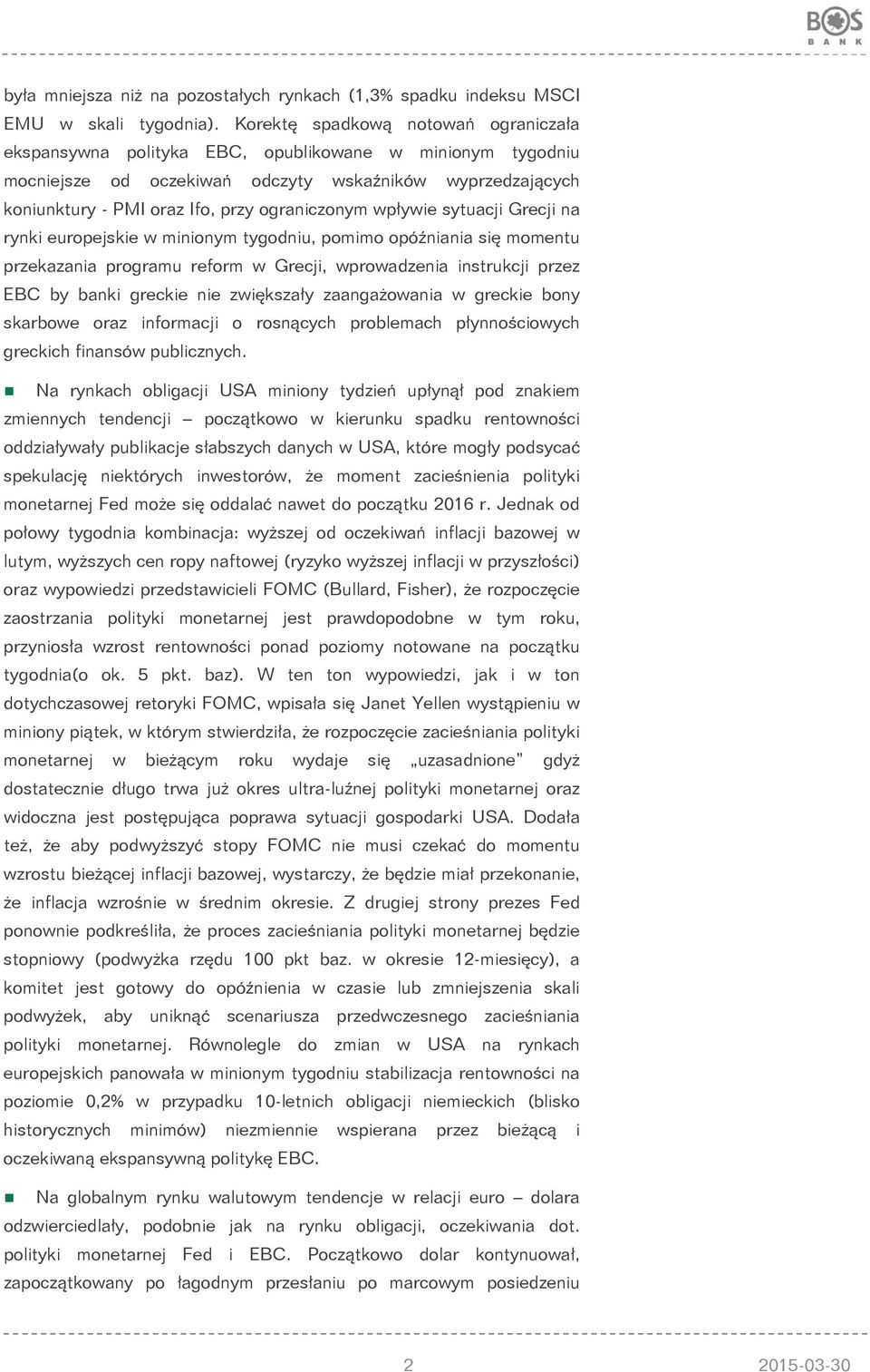 ograniczonym wpływie sytuacji Grecji na rynki europejskie w minionym tygodniu, pomimo opóźniania się momentu przekazania programu reform w Grecji, wprowadzenia instrukcji przez EBC by banki greckie