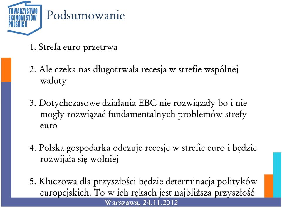 euro 4. Polska gospodarka odczuje recesje w strefie euro i będzie rozwijała się wolniej 5.