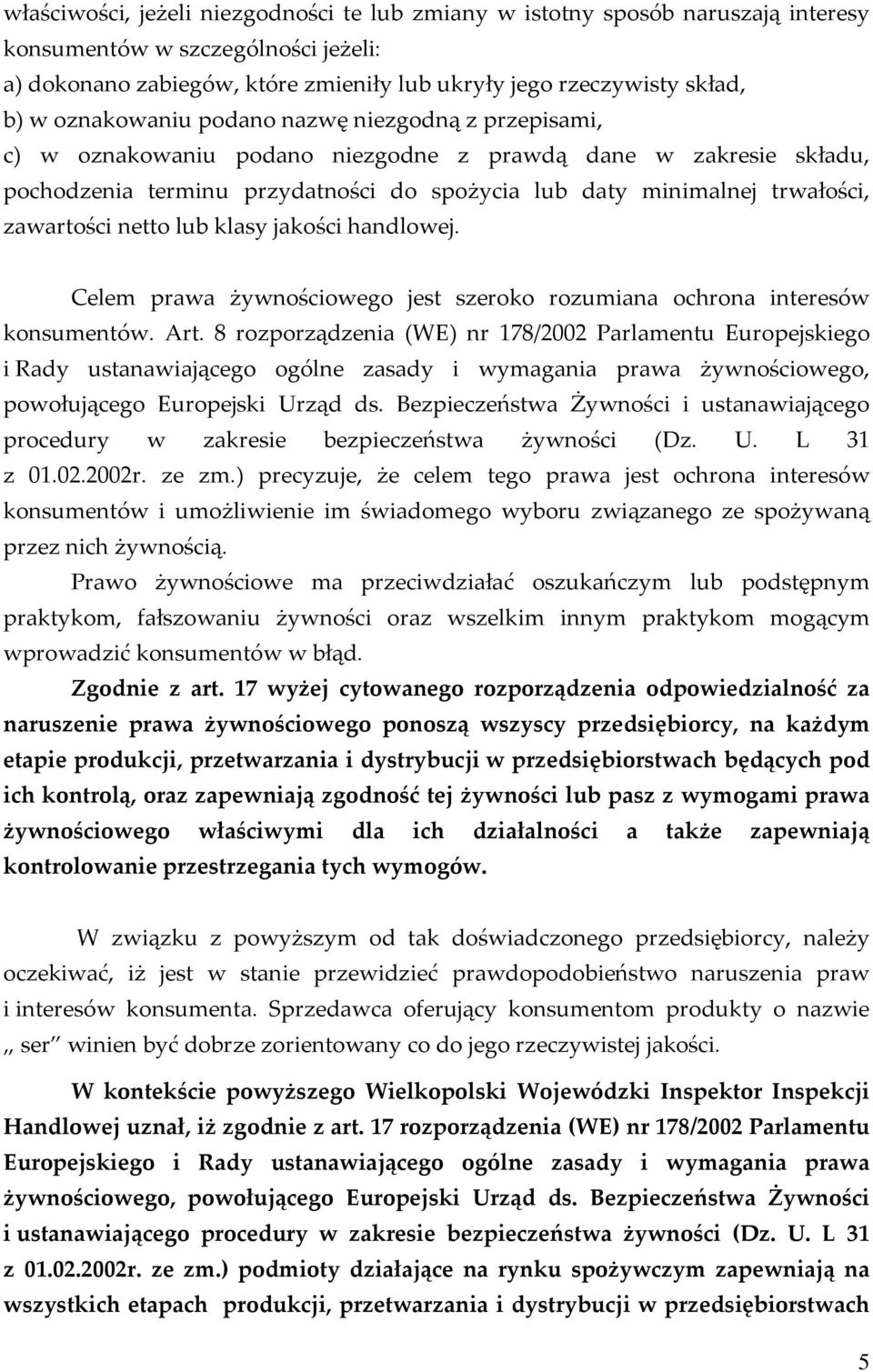 zawartości netto lub klasy jakości handlowej. Celem prawa żywnościowego jest szeroko rozumiana ochrona interesów konsumentów. Art.