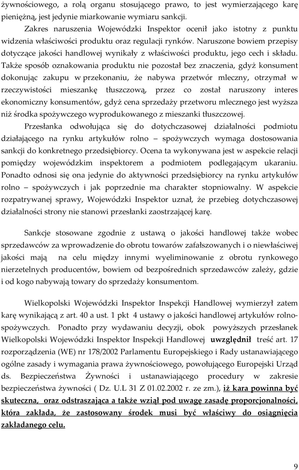 Naruszone bowiem przepisy dotyczące jakości handlowej wynikały z właściwości produktu, jego cech i składu.