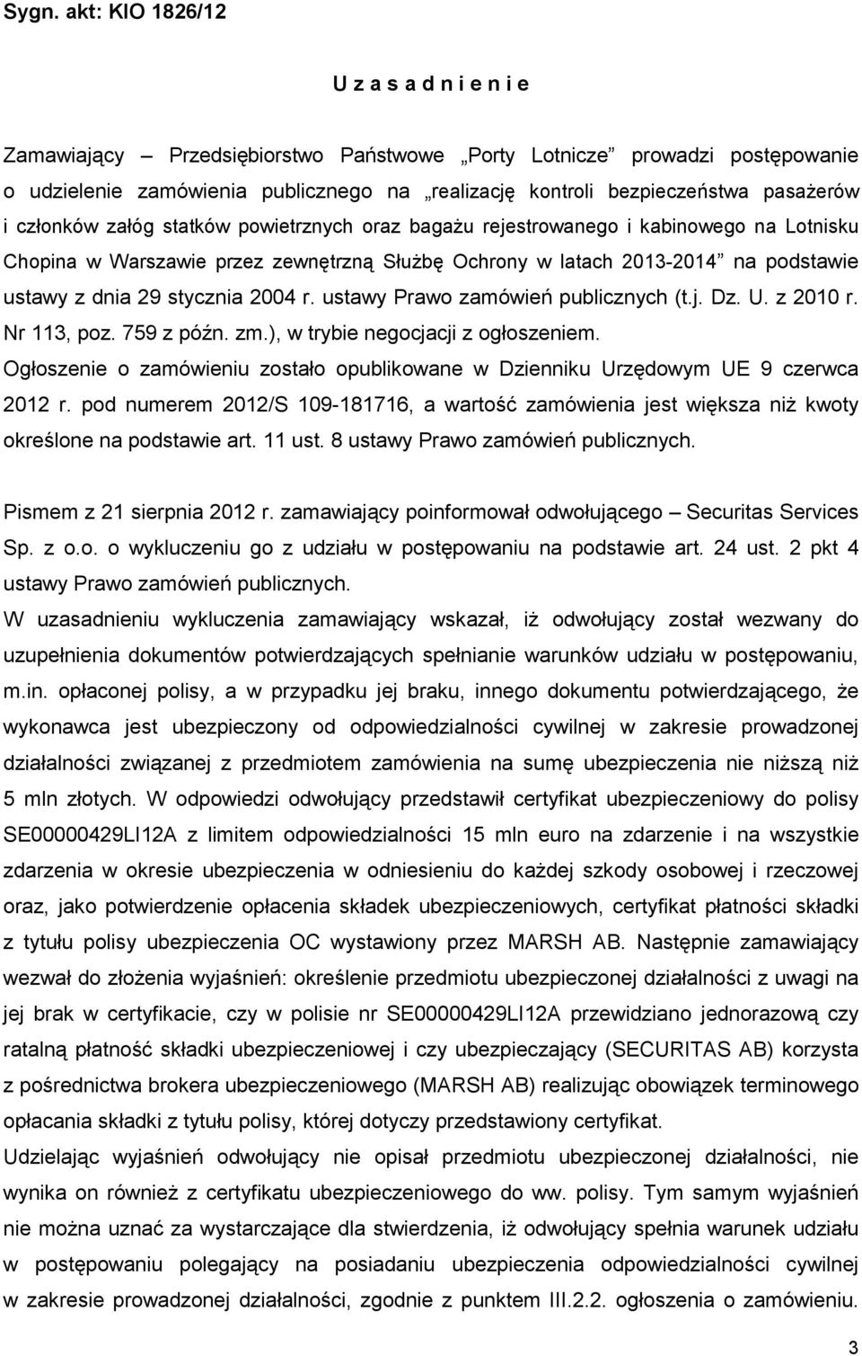 29 stycznia 2004 r. ustawy Prawo zamówień publicznych (t.j. Dz. U. z 2010 r. Nr 113, poz. 759 z późn. zm.), w trybie negocjacji z ogłoszeniem.