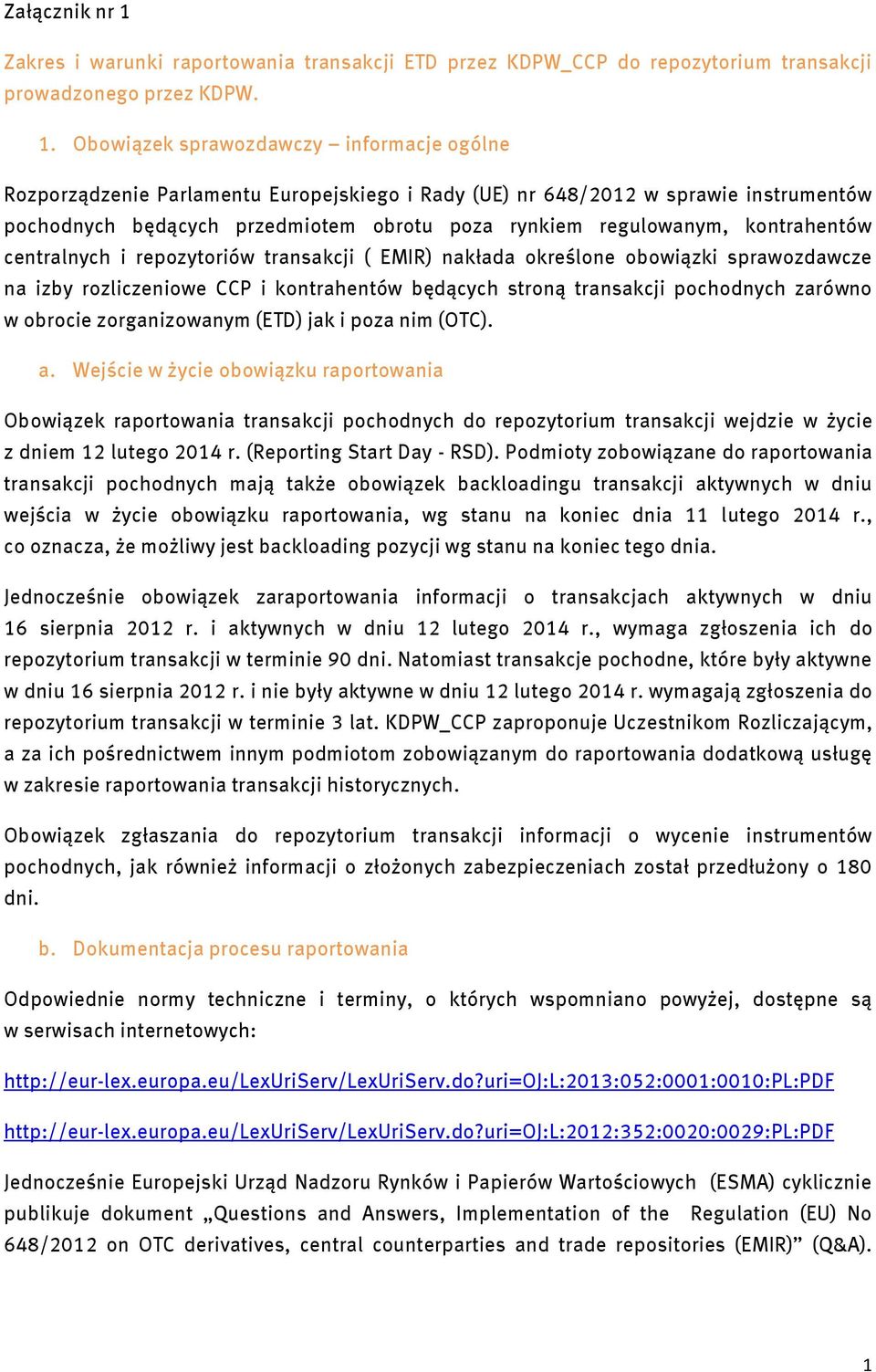 Obowiązek sprawozdawczy informacje ogólne Rozporządzenie Parlamentu Europejskiego i Rady (UE) nr 648/2012 w sprawie instrumentów pochodnych będących przedmiotem obrotu poza rynkiem regulowanym,