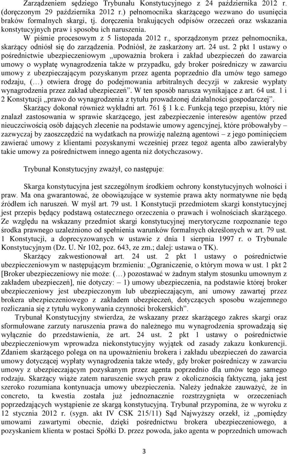 , sporządzonym przez pełnomocnika, skarżący odniósł się do zarządzenia. Podniósł, że zaskarżony art. 24 ust.