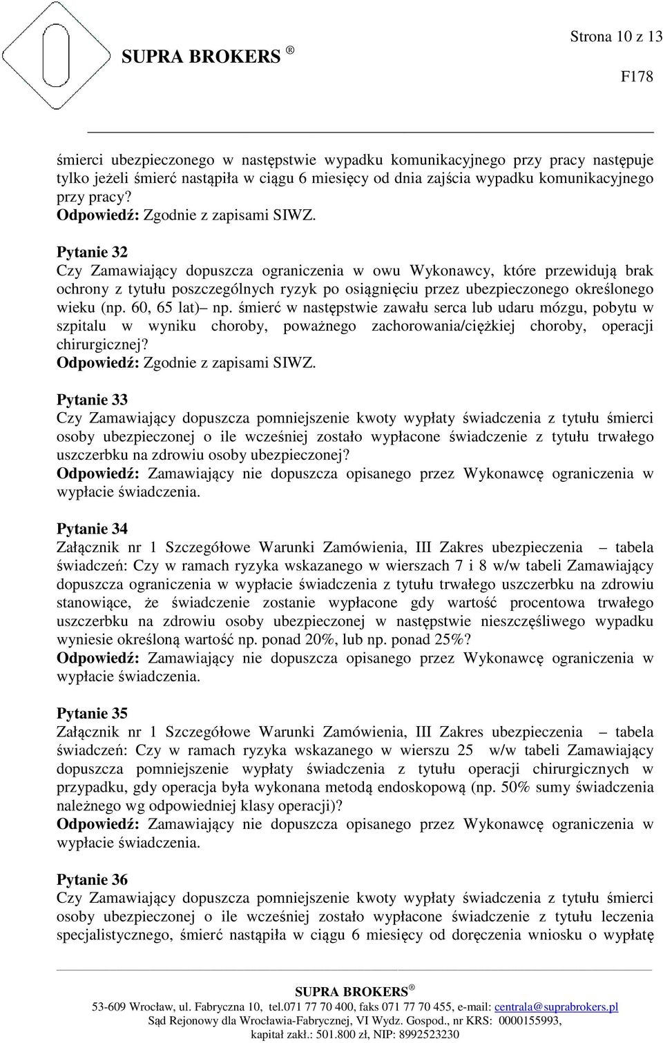 60, 65 lat) np. śmierć w następstwie zawału serca lub udaru mózgu, pobytu w szpitalu w wyniku choroby, poważnego zachorowania/ciężkiej choroby, operacji chirurgicznej?