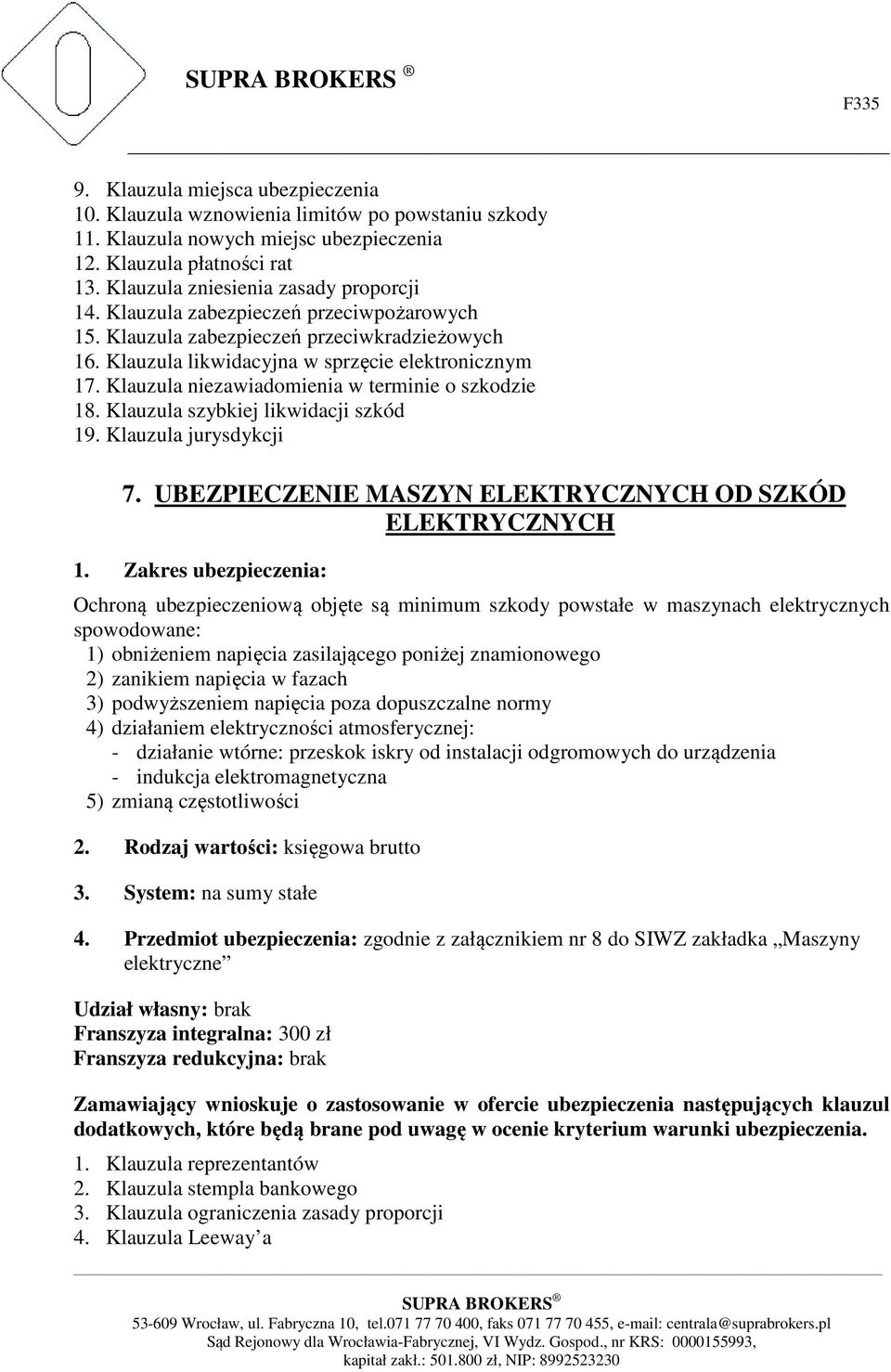 Klauzula szybkiej likwidacji szkód 19. Klauzula jurysdykcji 7. UBEZPIECZENIE MASZYN ELEKTRYCZNYCH OD SZKÓD ELEKTRYCZNYCH 1.