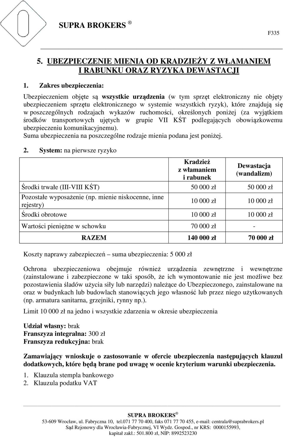 poszczególnych rodzajach wykazów ruchomości, określonych poniżej (za wyjątkiem środków transportowych ujętych w grupie VII KŚT podlegających obowiązkowemu ubezpieczeniu komunikacyjnemu).