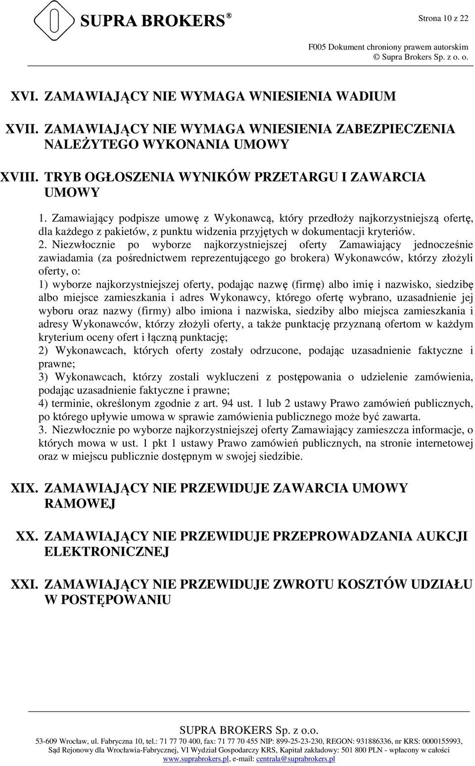 Zamawiający podpisze umowę z Wykonawcą, który przedłoży najkorzystniejszą ofertę, dla każdego z pakietów, z punktu widzenia przyjętych w dokumentacji kryteriów. 2.