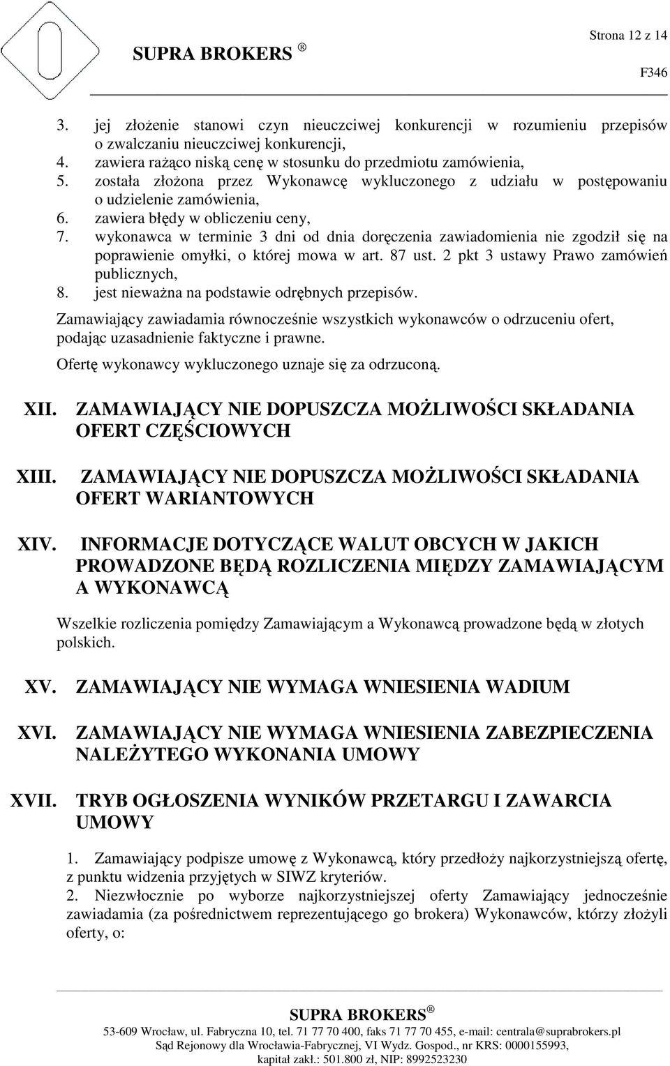 wykonawca w terminie 3 dni od dnia doręczenia zawiadomienia nie zgodził się na poprawienie omyłki, o której mowa w art. 87 ust. 2 pkt 3 ustawy Prawo zamówień publicznych, 8.