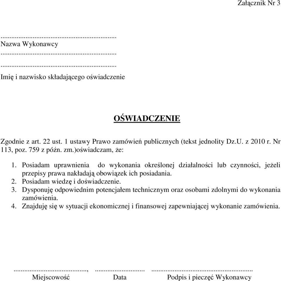 Posiadam uprawnienia do wykonania określonej działalności lub czynności, jeżeli przepisy prawa nakładają obowiązek ich posiadania. 2.