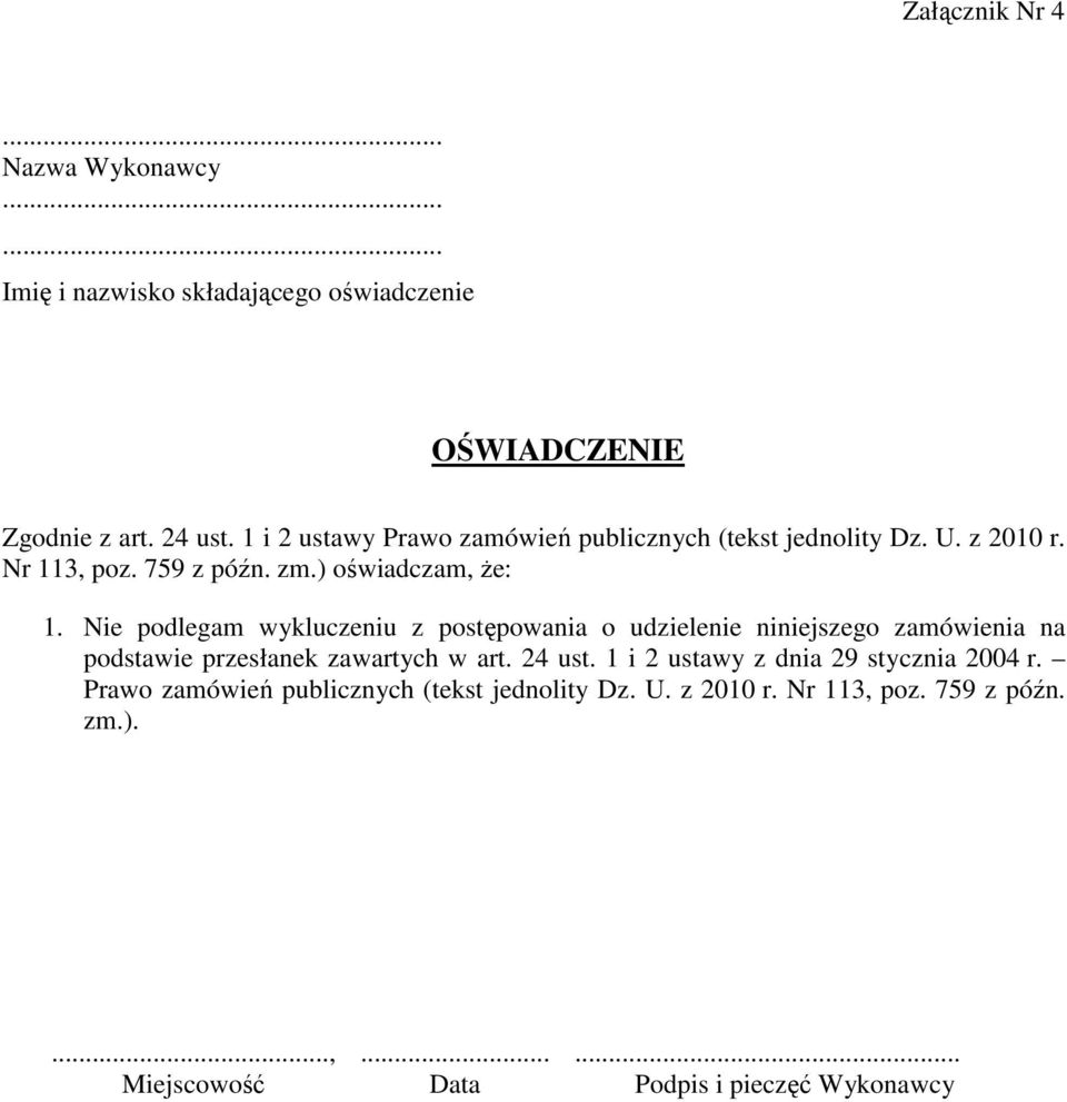 Nie podlegam wykluczeniu z postępowania o udzielenie niniejszego zamówienia na podstawie przesłanek zawartych w art. 24 ust.