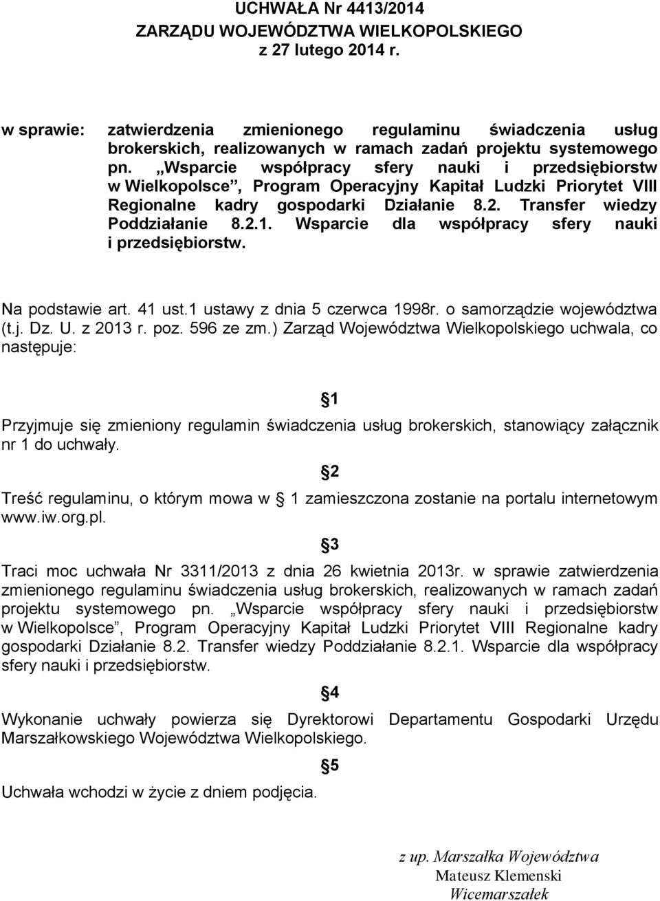 Wsparcie współpracy sfery nauki i przedsiębiorstw w Wielkopolsce, Program Operacyjny Kapitał Ludzki Priorytet VIII Regionalne kadry gospodarki Działanie 8.2. Transfer wiedzy Poddziałanie 8.2.1.