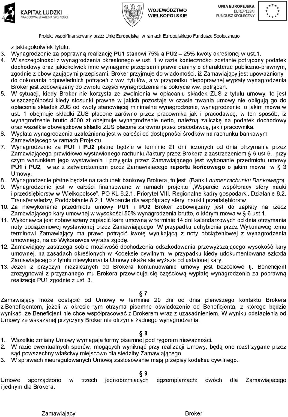 1 w razie konieczności zostanie potrącony podatek dochodowy oraz jakiekolwiek inne wymagane przepisami prawa daniny o charakterze publiczno-prawnym, zgodnie z obowiązującymi przepisami.