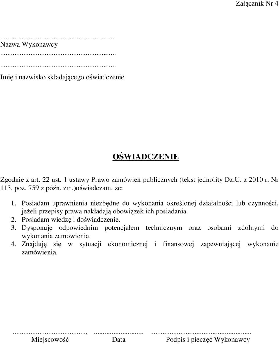 Posiadam uprawnienia niezbędne do wykonania określonej działalności lub czynności, jeżeli przepisy prawa nakładają obowiązek ich posiadania. 2.