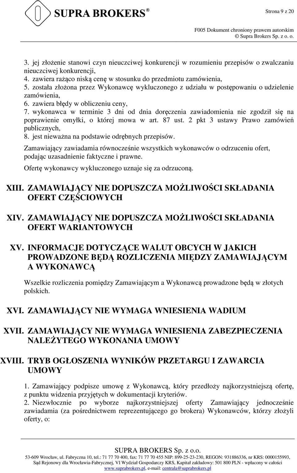 wykonawca w terminie 3 dni od dnia doręczenia zawiadomienia nie zgodził się na poprawienie omyłki, o której mowa w art. 87 ust. 2 pkt 3 ustawy Prawo zamówień publicznych, 8.