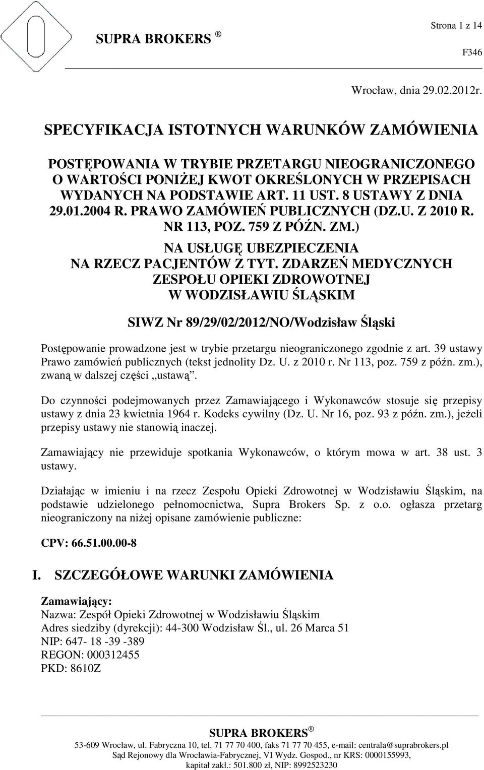 2004 R. PRAWO ZAMÓWIEŃ PUBLICZNYCH (DZ.U. Z 2010 R. NR 113, POZ. 759 Z PÓŹN. ZM.) NA USŁUGĘ UBEZPIECZENIA NA RZECZ PACJENTÓW Z TYT.