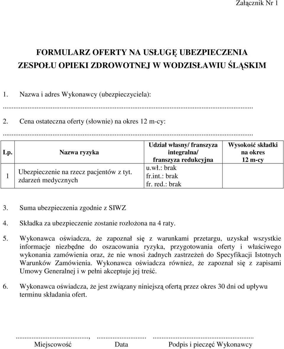 int.: brak fr. red.: brak Wysokość składki na okres 12 m-cy 3. Suma ubezpieczenia zgodnie z SIWZ 4. Składka za ubezpieczenie zostanie rozłożona na 4 raty. 5.