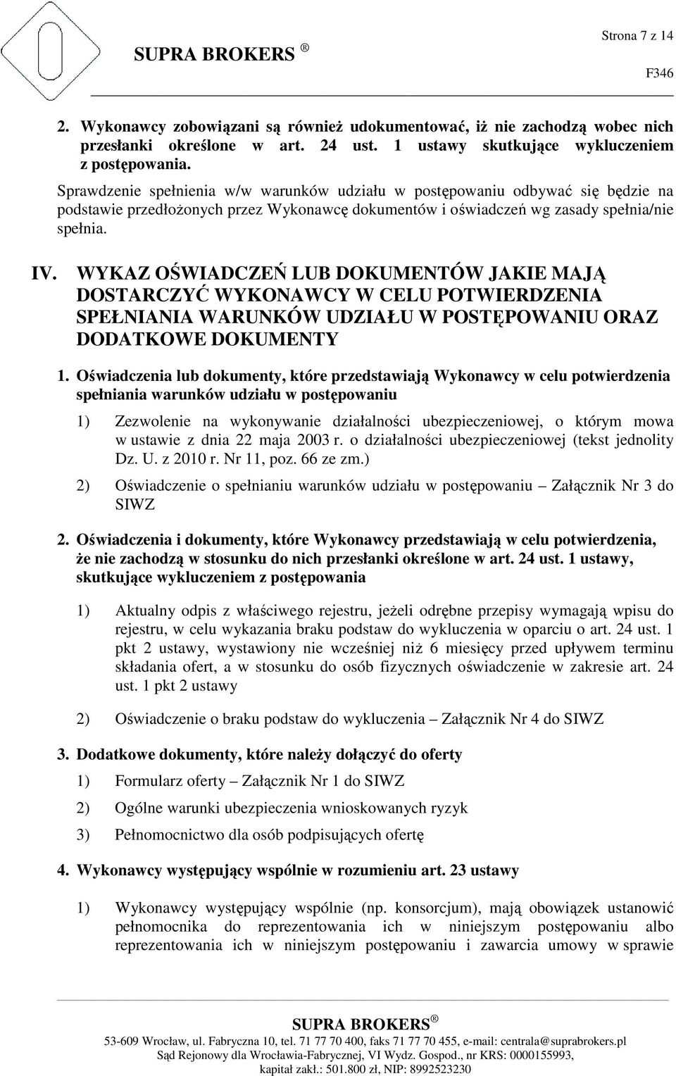 WYKAZ OŚWIADCZEŃ LUB DOKUMENTÓW JAKIE MAJĄ DOSTARCZYĆ WYKONAWCY W CELU POTWIERDZENIA SPEŁNIANIA WARUNKÓW UDZIAŁU W POSTĘPOWANIU ORAZ DODATKOWE DOKUMENTY 1.