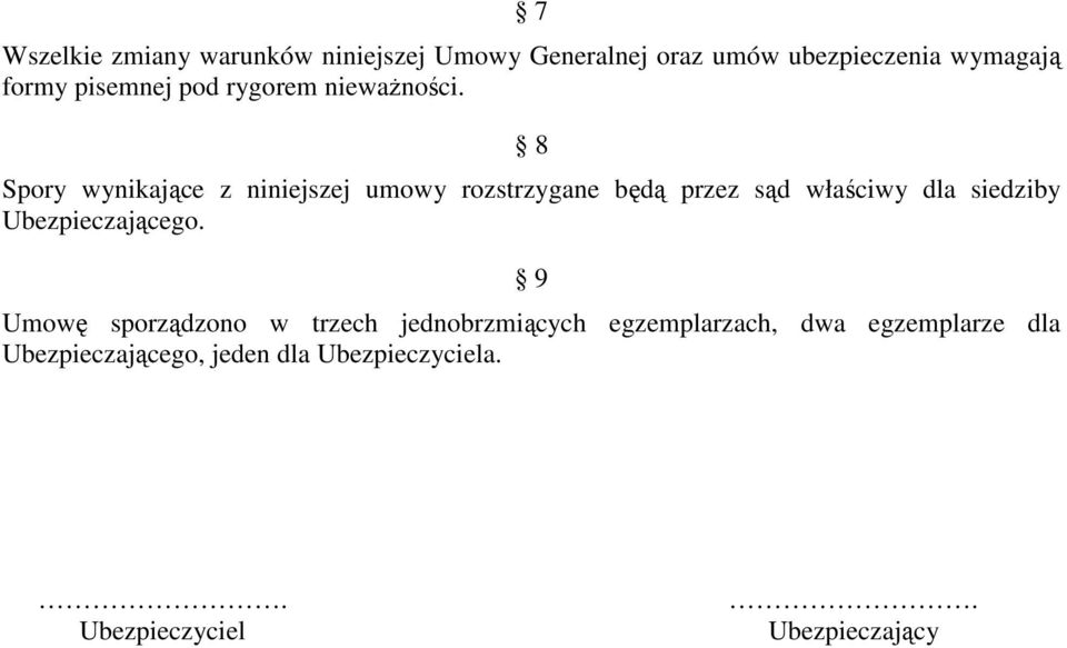 8 Spory wynikające z niniejszej umowy rozstrzygane będą przez sąd właściwy dla siedziby