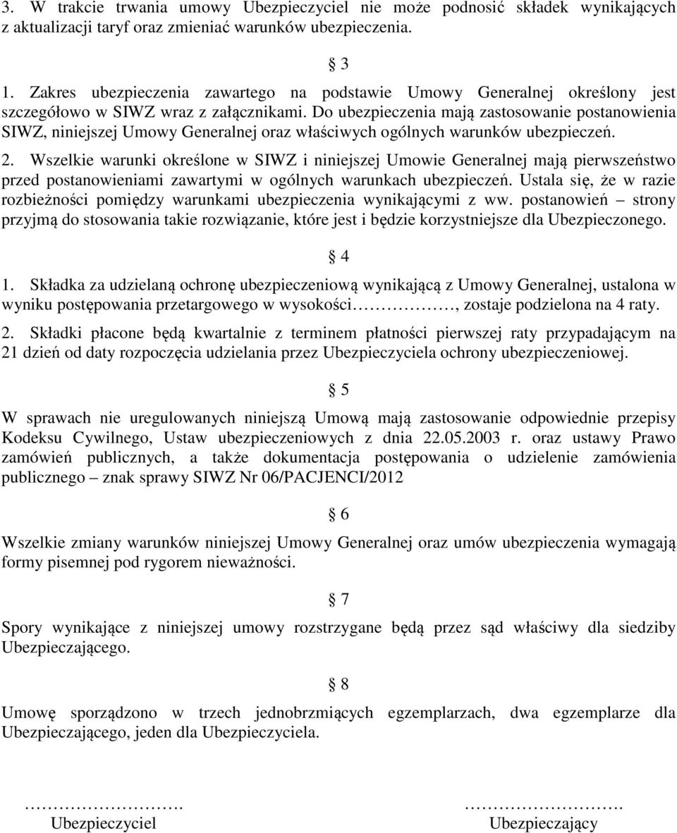 Do ubezpieczenia mają zastosowanie postanowienia SIWZ, niniejszej Umowy Generalnej oraz właściwych ogólnych warunków ubezpieczeń. 2.