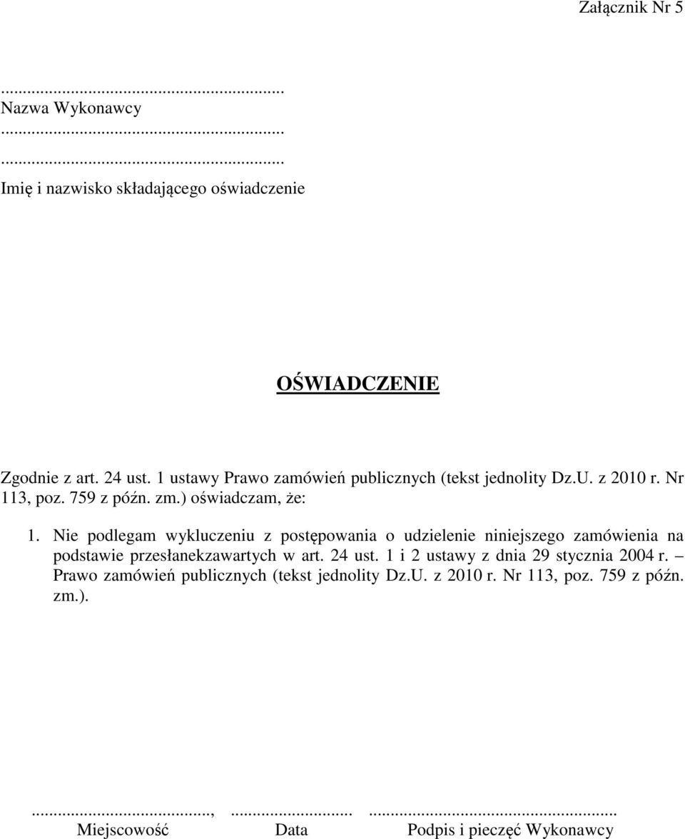 Nie podlegam wykluczeniu z postępowania o udzielenie niniejszego zamówienia na podstawie przesłanekzawartych w art. 24 ust.