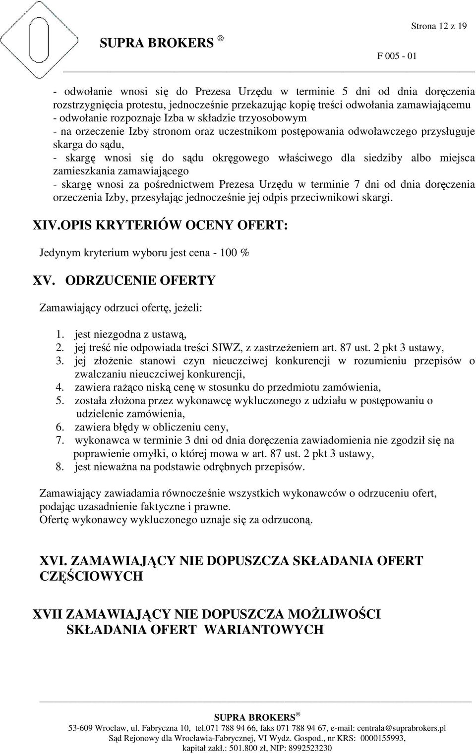 siedziby albo miejsca zamieszkania zamawiającego - skargę wnosi za pośrednictwem Prezesa Urzędu w terminie 7 dni od dnia doręczenia orzeczenia Izby, przesyłając jednocześnie jej odpis przeciwnikowi