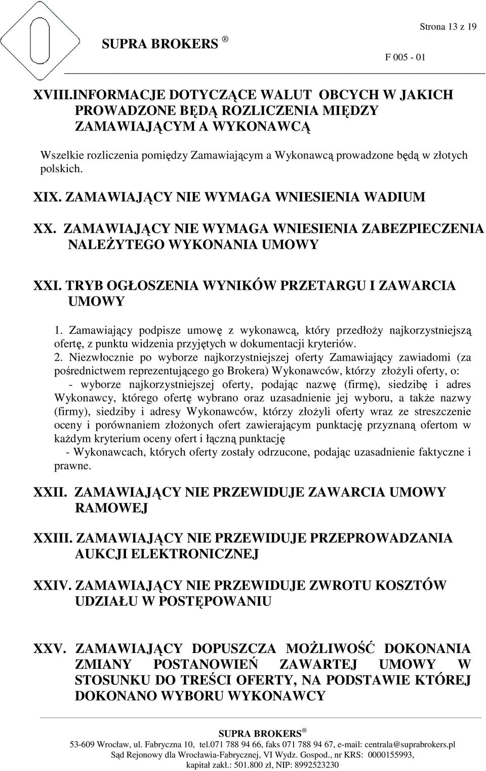 ZAMAWIAJĄCY NIE WYMAGA WNIESIENIA WADIUM XX. ZAMAWIAJĄCY NIE WYMAGA WNIESIENIA ZABEZPIECZENIA NALEśYTEGO WYKONANIA UMOWY XXI. TRYB OGŁOSZENIA WYNIKÓW PRZETARGU I ZAWARCIA UMOWY 1.