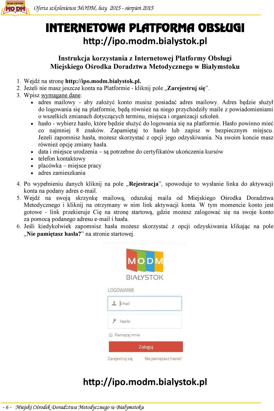 Adres będzie służył do logowania się na platformie, będą również na niego przychodziły maile z powiadomieniami o wszelkich zmianach dotyczących terminu, miejsca i organizacji szkoleń.