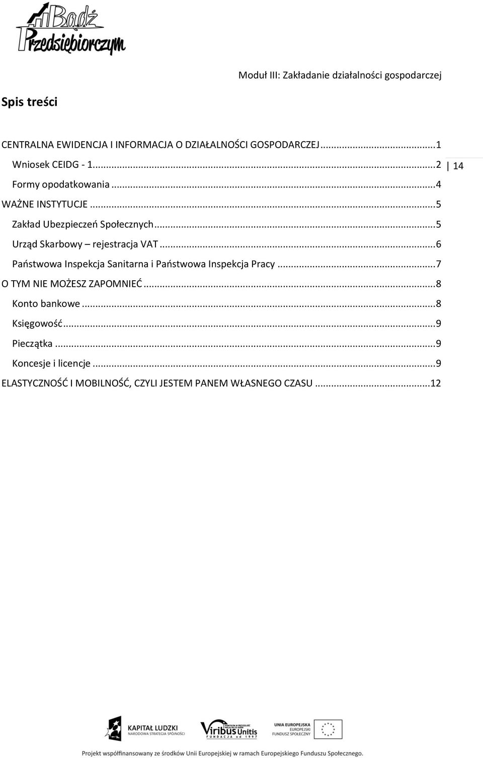 .. 5 Urząd Skarbowy rejestracja VAT... 6 Państwowa Inspekcja Sanitarna i Państwowa Inspekcja Pracy.