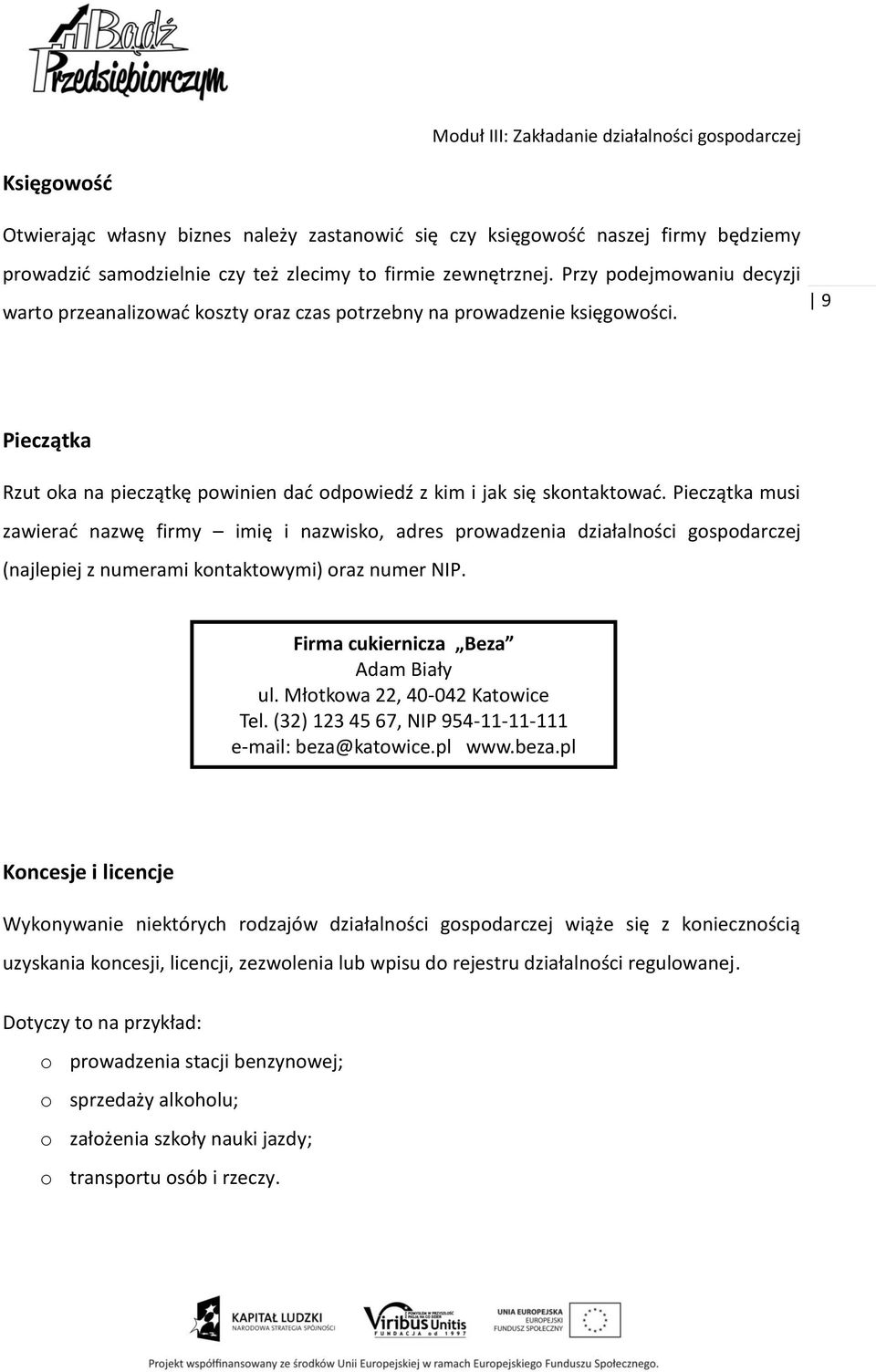 Pieczątka musi zawierać nazwę firmy imię i nazwisko, adres prowadzenia działalności gospodarczej (najlepiej z numerami kontaktowymi) oraz numer NIP. Firma cukiernicza Beza Adam Biały ul.