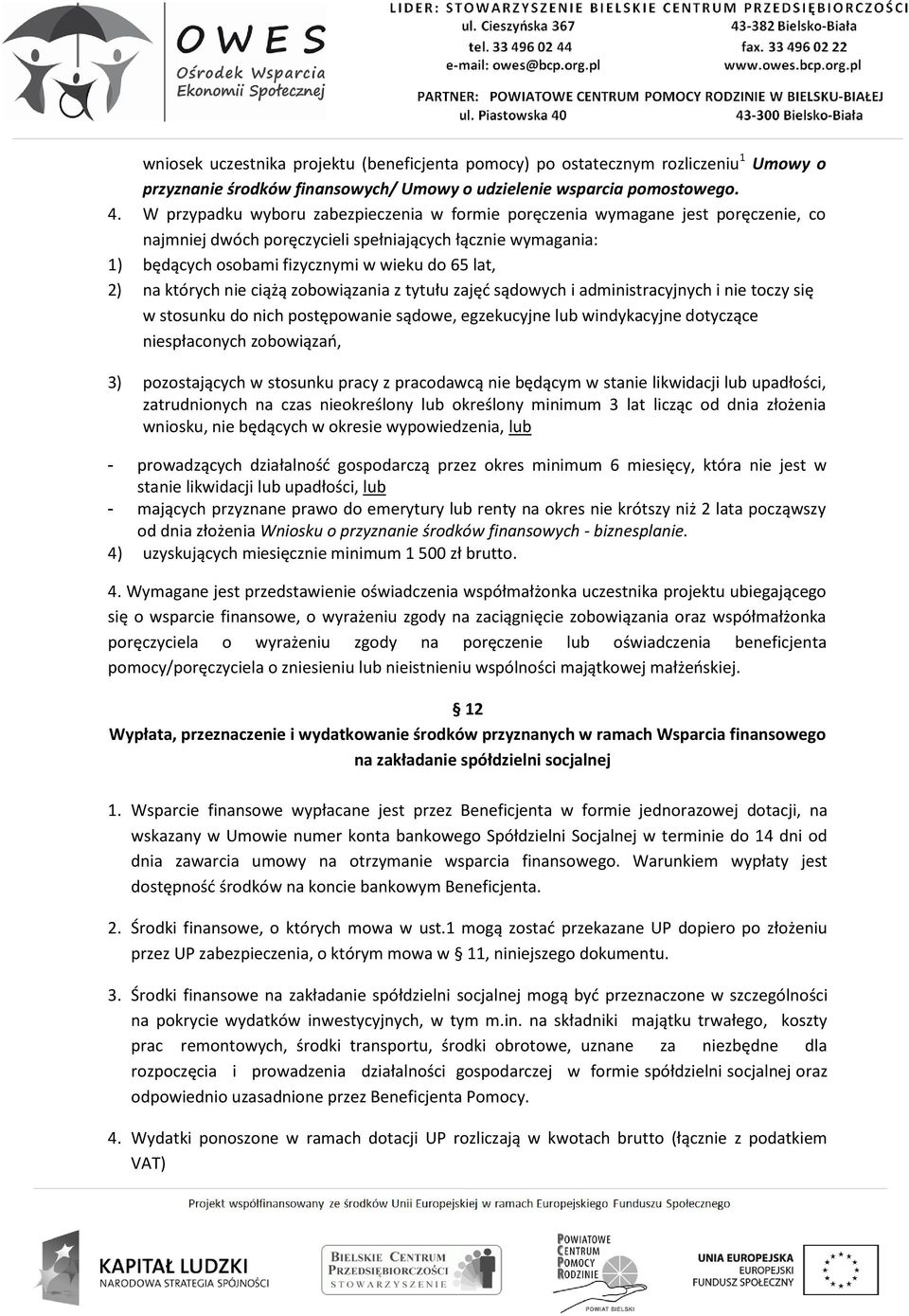 których nie ciążą zobowiązania z tytułu zajęć sądowych i administracyjnych i nie toczy się w stosunku do nich postępowanie sądowe, egzekucyjne lub windykacyjne dotyczące niespłaconych zobowiązań, 3)