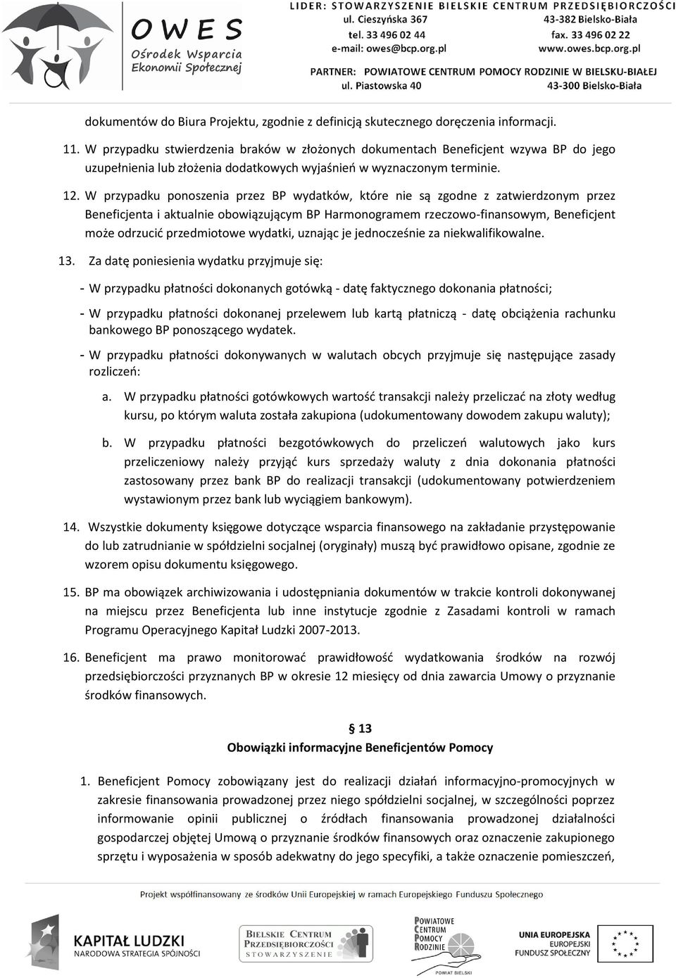 W przypadku ponoszenia przez BP wydatków, które nie są zgodne z zatwierdzonym przez Beneficjenta i aktualnie obowiązującym BP Harmonogramem rzeczowo-finansowym, Beneficjent może odrzucić przedmiotowe