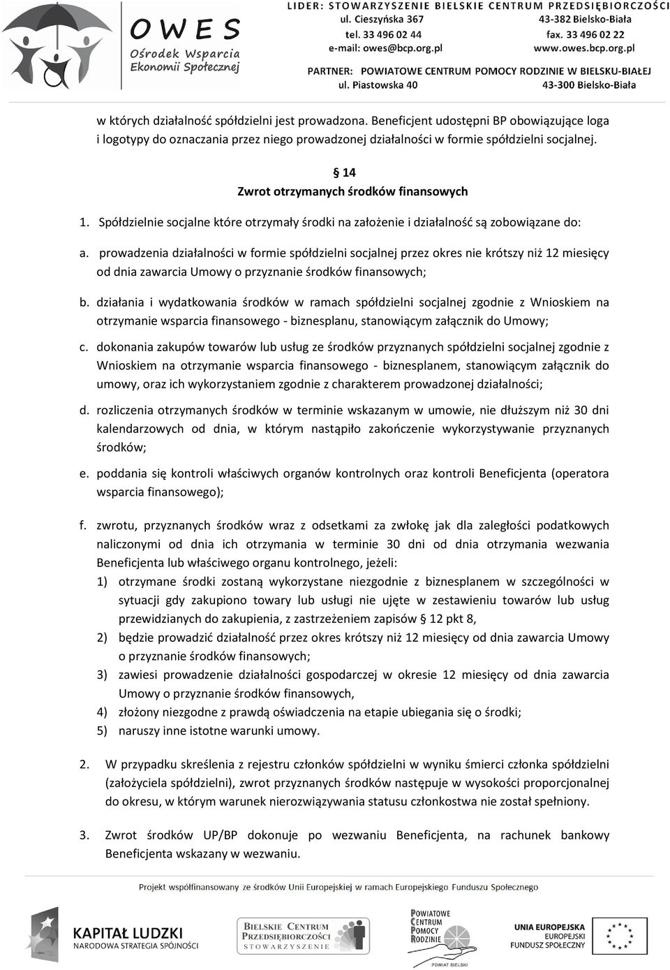 prowadzenia działalności w formie spółdzielni socjalnej przez okres nie krótszy niż 12 miesięcy od dnia zawarcia Umowy o przyznanie środków finansowych; b.