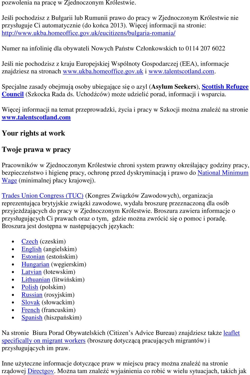 uk/eucitizens/bulgaria-romania/ Numer na infolinię dla obywateli Nowych Państw Członkowskich to 0114 207 6022 Jeśli nie pochodzisz z kraju Europejskiej Wspólnoty Gospodarczej (EEA), informacje