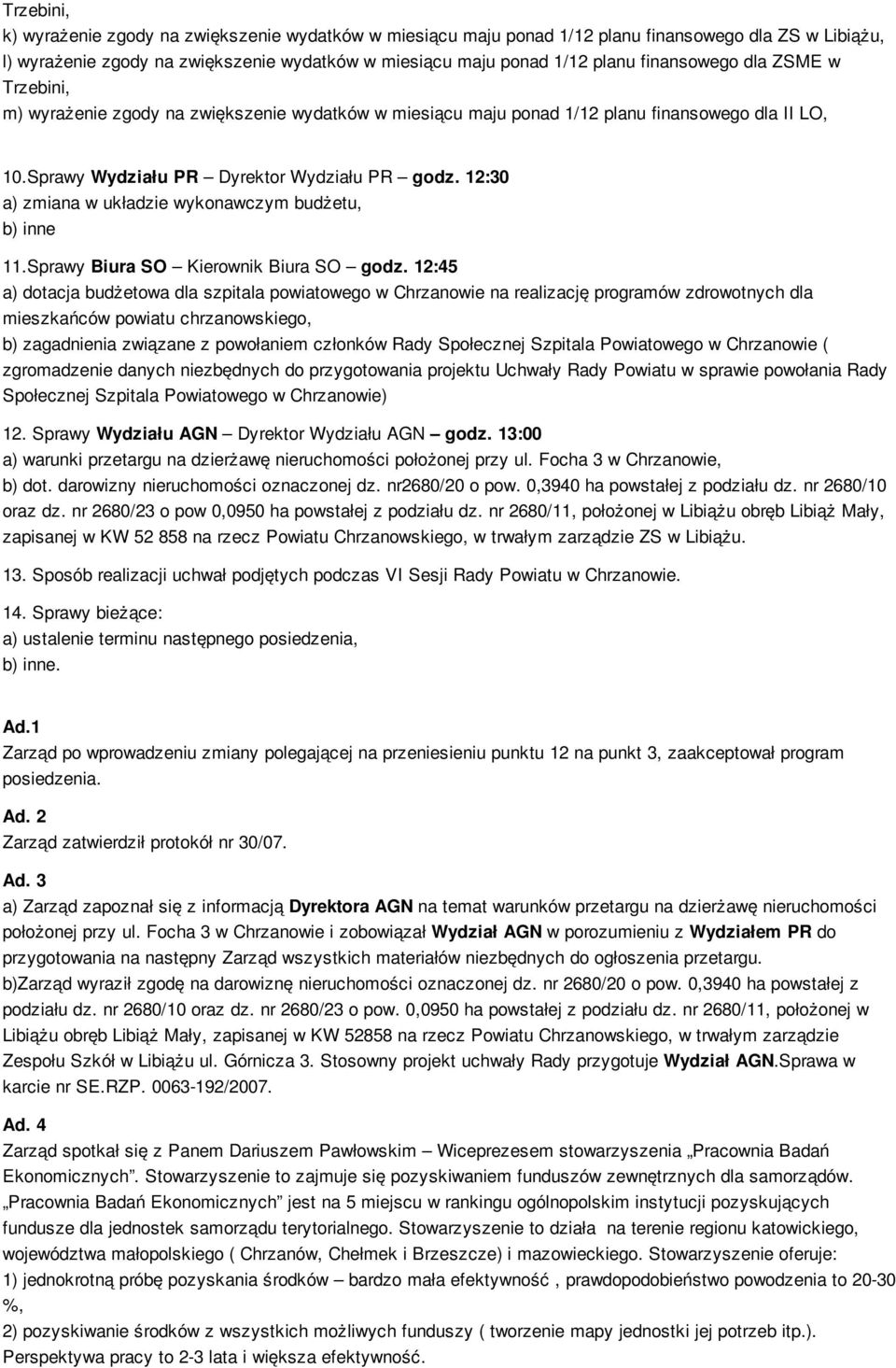 12:30 a) zmiana w układzie wykonawczym budżetu, b) inne 11.Sprawy Biura SO Kierownik Biura SO godz.