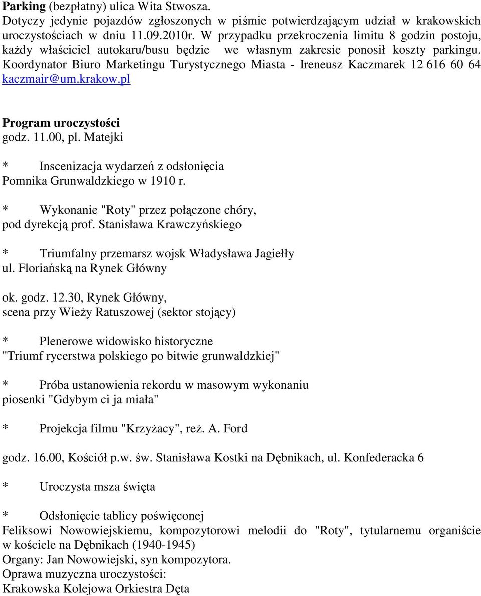 Koordynator Biuro Marketingu Turystycznego Miasta - Ireneusz Kaczmarek 12 616 60 64 kaczmair@um.krakow.pl Program uroczystości godz. 11.00, pl.