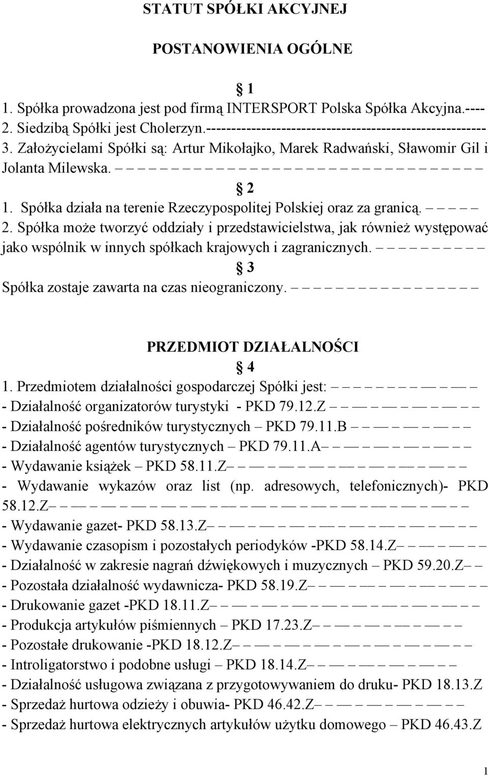 Spółka działa na terenie Rzeczypospolitej Polskiej oraz za granicą. 2.