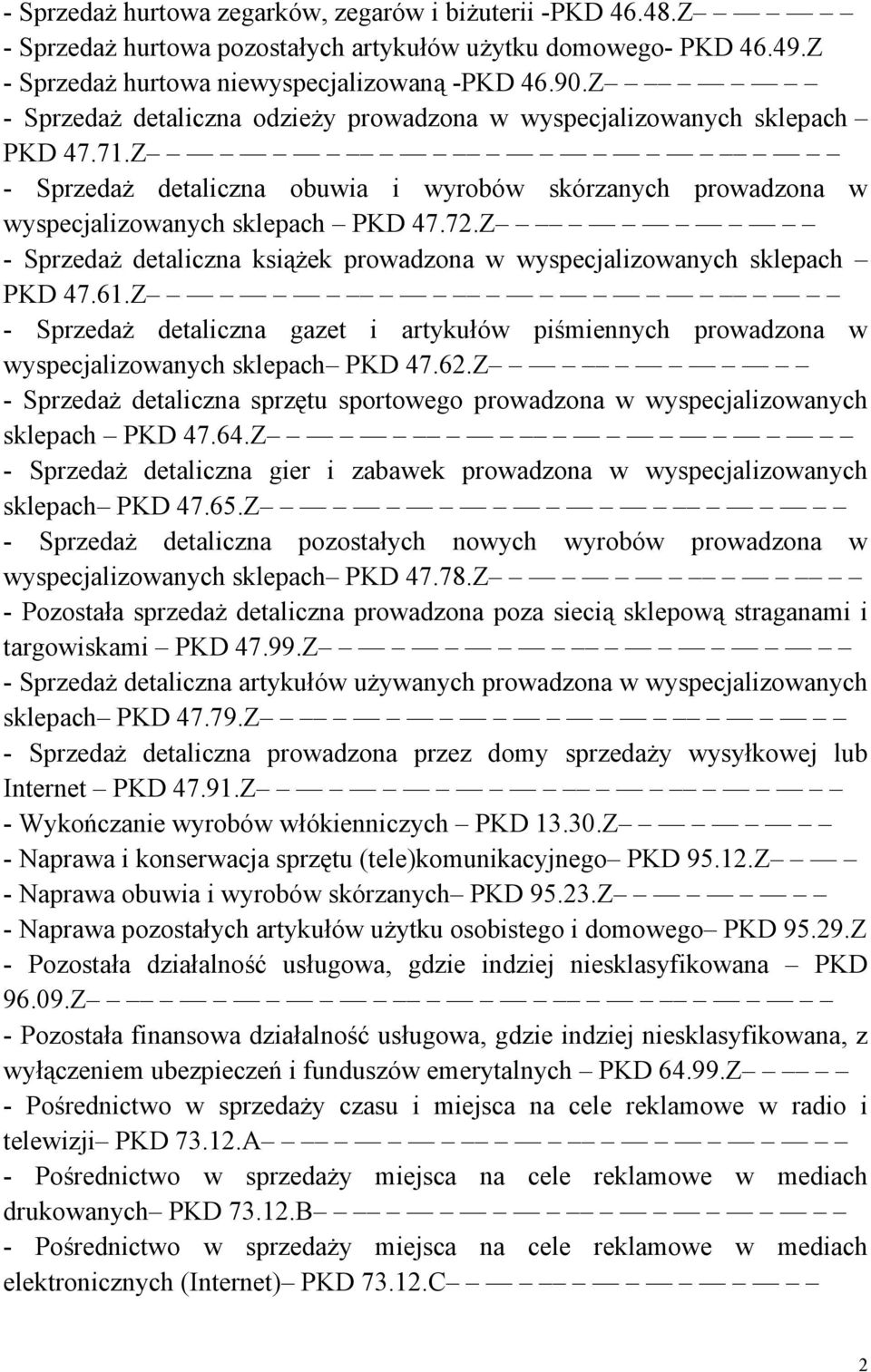 Z - Sprzedaż detaliczna książek prowadzona w wyspecjalizowanych sklepach PKD 47.61.Z - Sprzedaż detaliczna gazet i artykułów piśmiennych prowadzona w wyspecjalizowanych sklepach PKD 47.62.