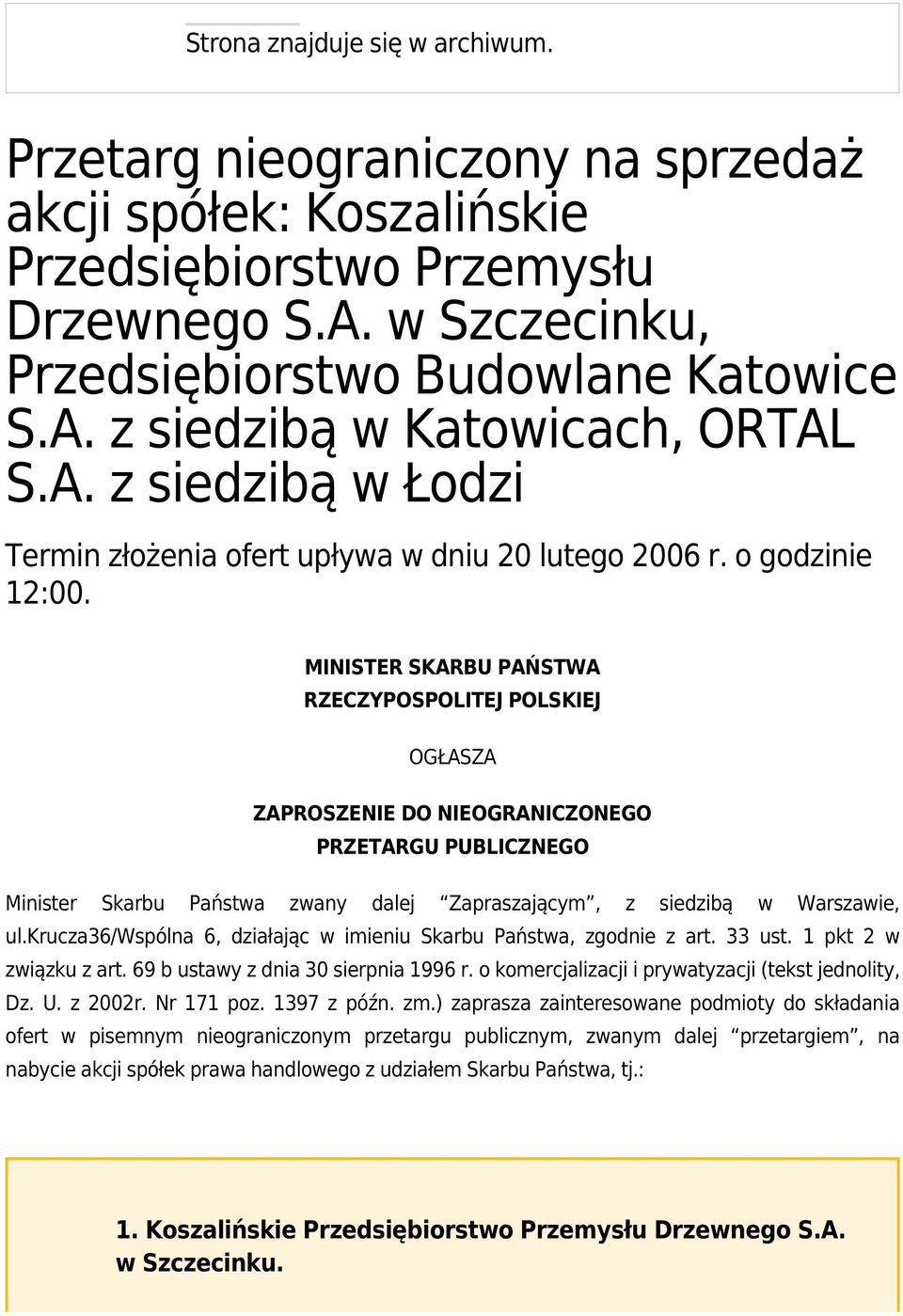 MINISTER SKARBU PAŃSTWA RZECZYPOSPOLITEJ POLSKIEJ OGŁASZA ZAPROSZENIE DO NIEOGRANICZONEGO PRZETARGU PUBLICZNEGO Minister Skarbu Państwa zwany dalej Zapraszającym, z siedzibą w Warszawie, ul.