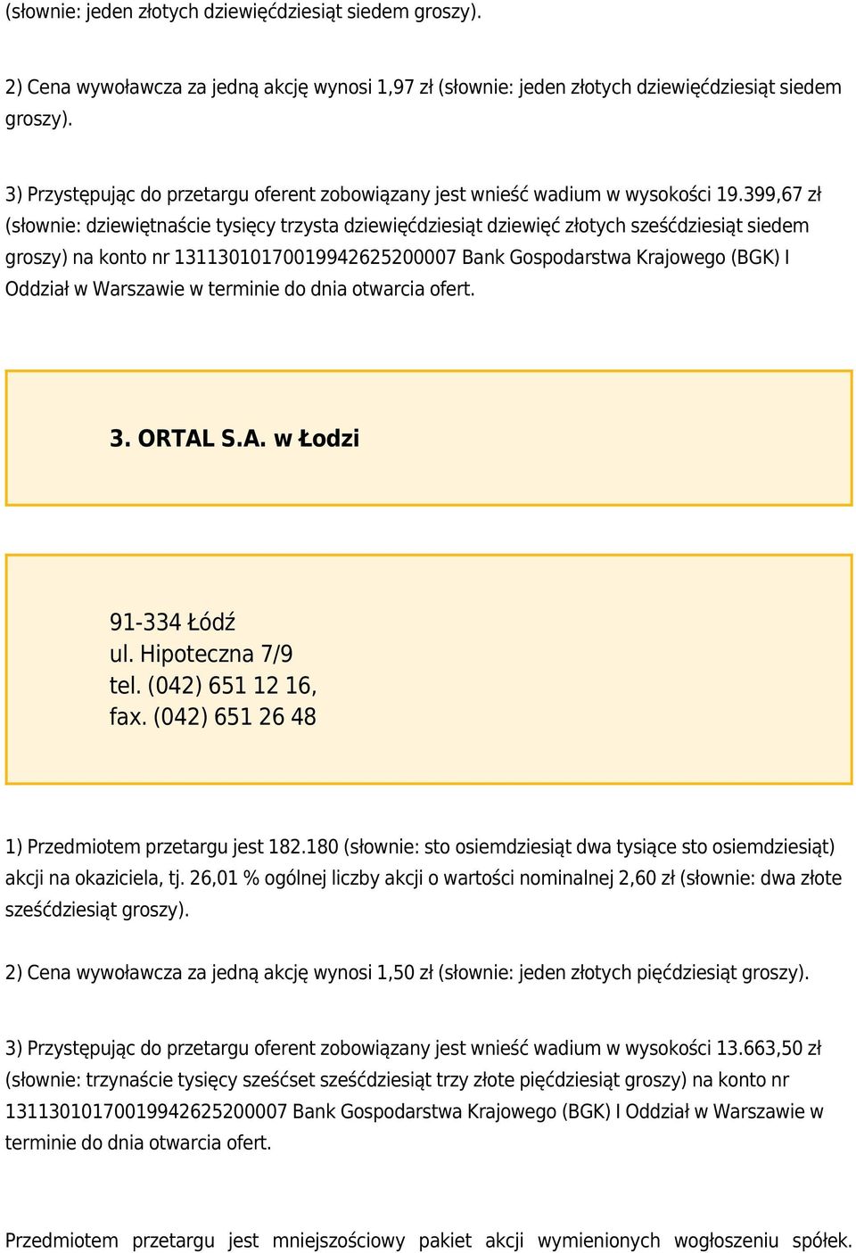 399,67 zł (słownie: dziewiętnaście tysięcy trzysta dziewięćdziesiąt dziewięć złotych sześćdziesiąt siedem groszy) na konto nr 13113010170019942625200007 Bank Gospodarstwa Krajowego (BGK) I Oddział w