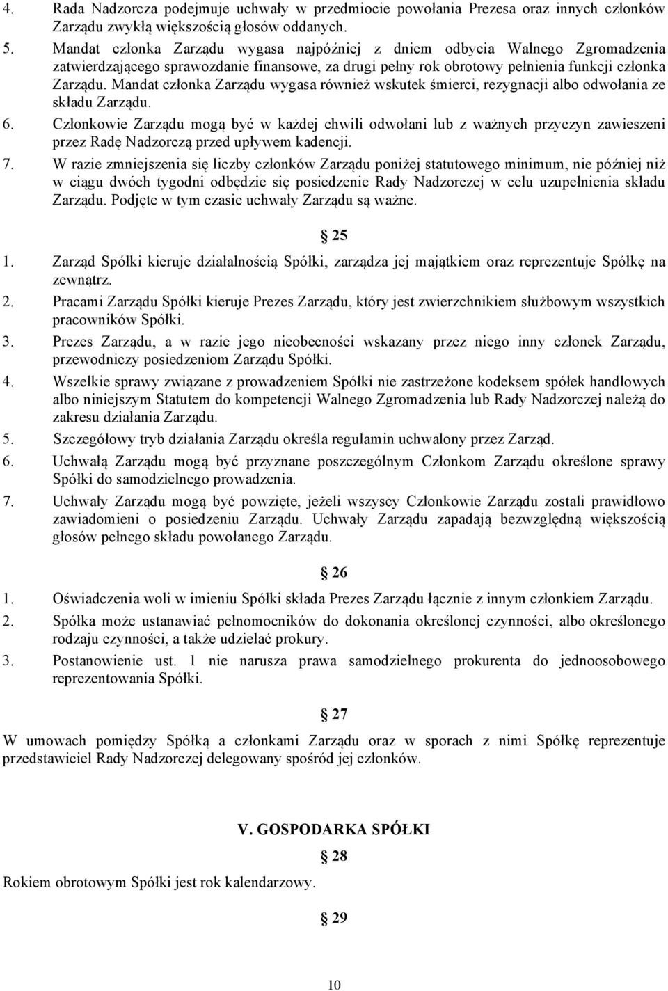 Mandat członka Zarządu wygasa również wskutek śmierci, rezygnacji albo odwołania ze składu Zarządu. 6.