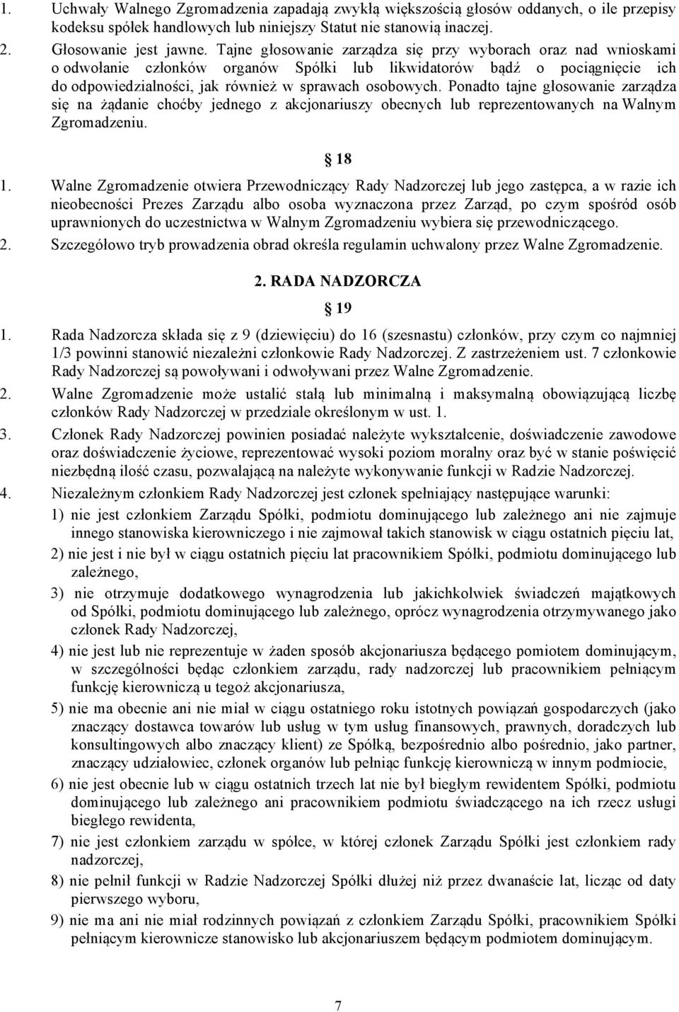 Ponadto tajne głosowanie zarządza się na żądanie choćby jednego z akcjonariuszy obecnych lub reprezentowanych na Walnym Zgromadzeniu. 18 1.