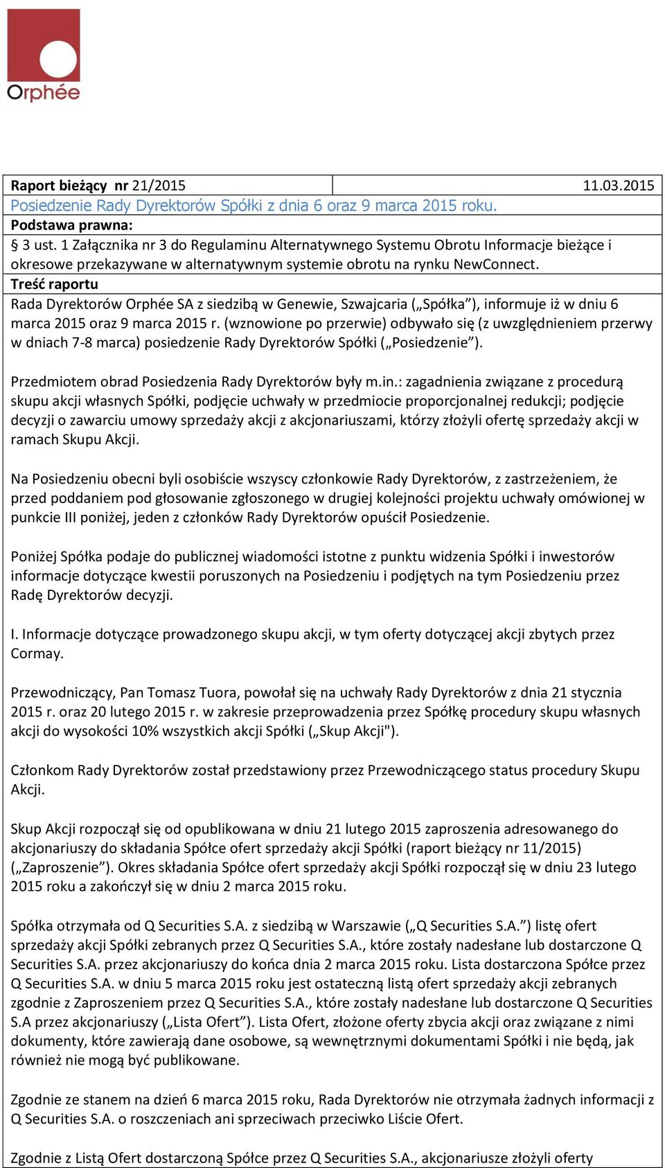 Treść raportu Rada Dyrektorów Orphée SA z siedzibą w Genewie, Szwajcaria ( Spółka ), informuje iż w dniu 6 marca 2015 oraz 9 marca 2015 r.