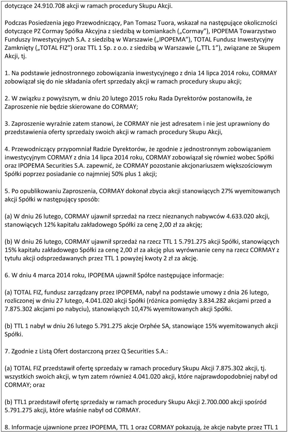 Inwestycyjnych S.A. z siedzibą w Warszawie ( IPOPEMA ), TOTAL Fundusz Inwestycyjny Zamknięty ( TOTAL FIZ ) oraz TTL 1 