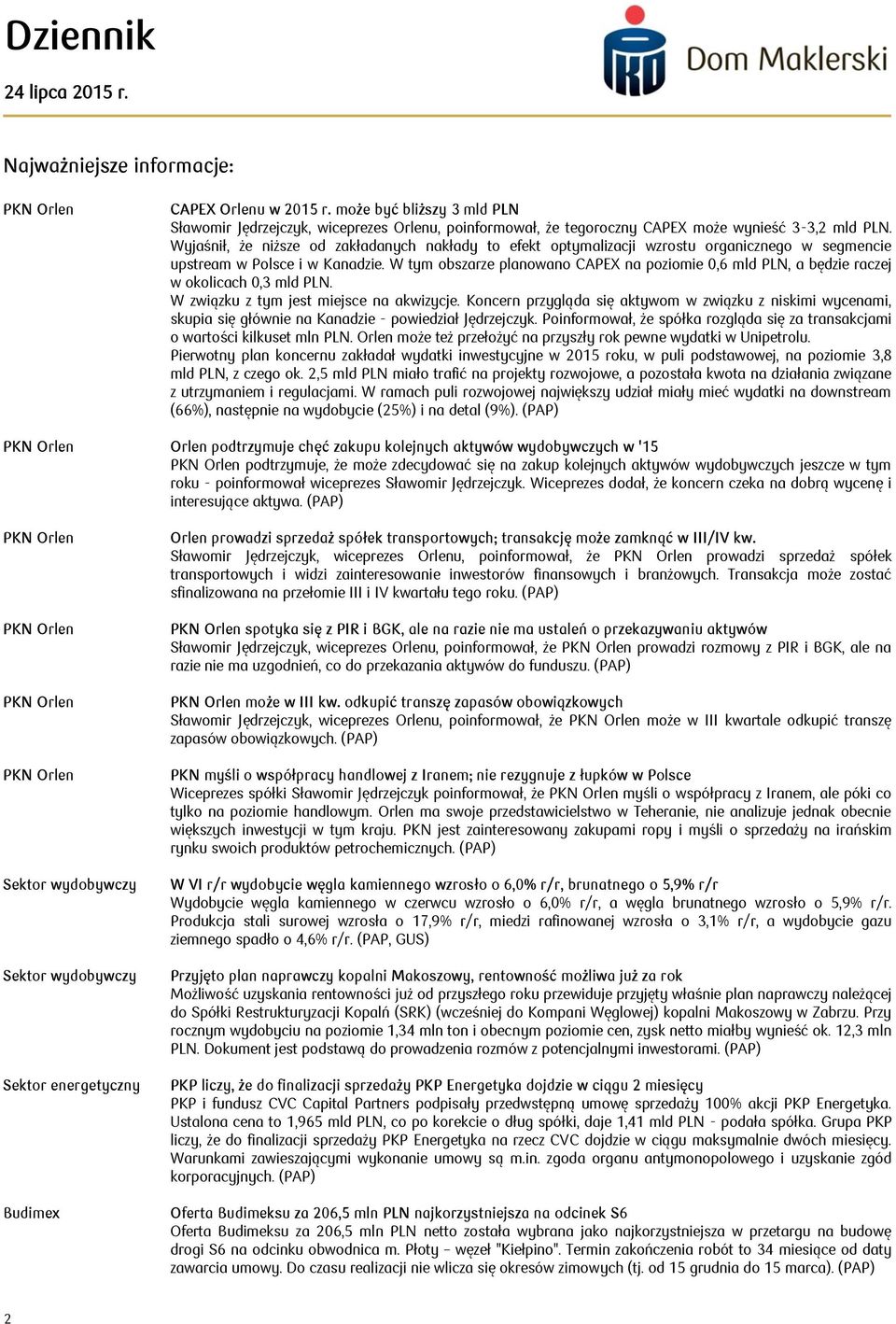 W tym obszarze planowano CAPEX na poziomie 0,6 mld PLN, a będzie raczej w okolicach 0,3 mld PLN. W związku z tym jest miejsce na akwizycje.