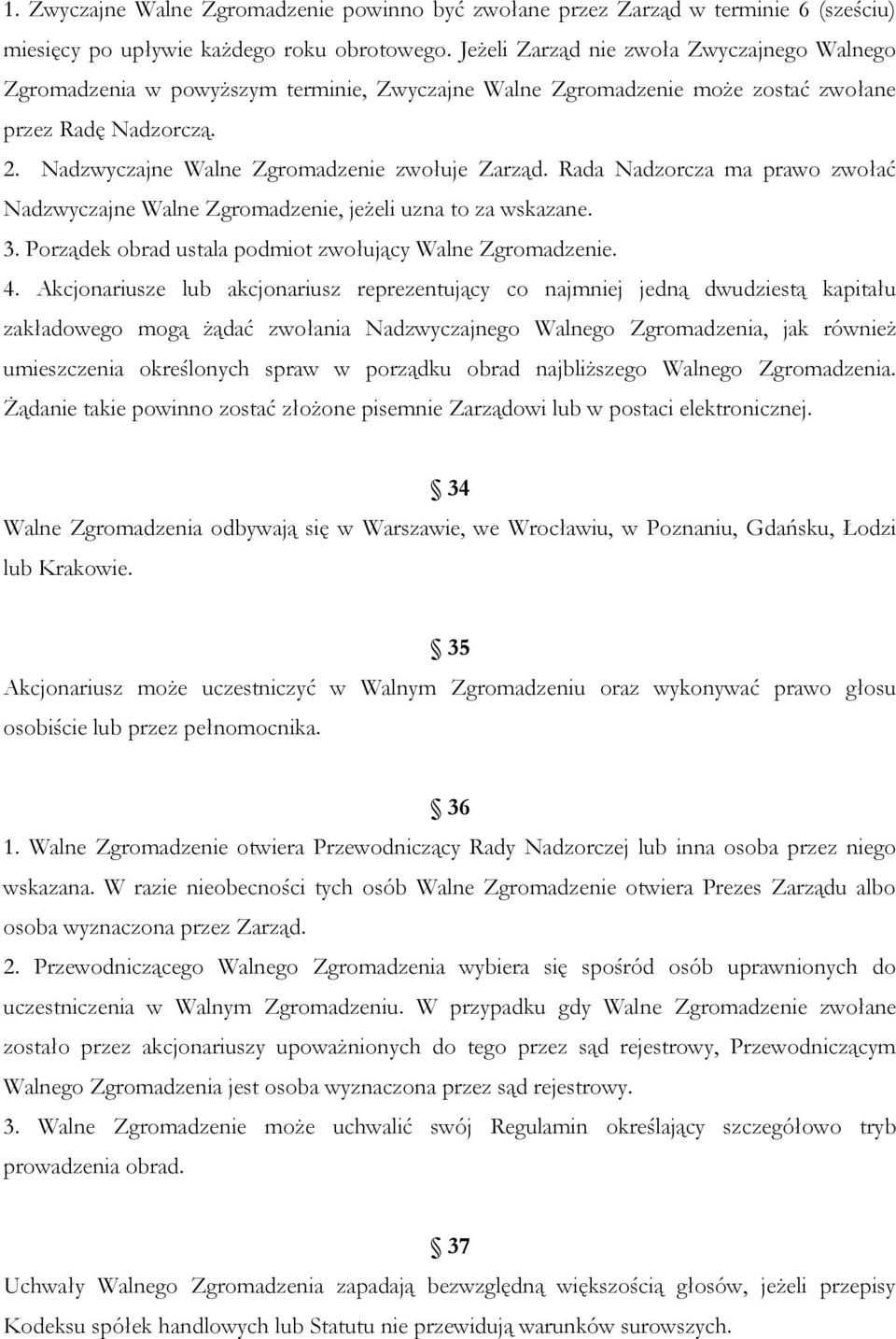 Rada Nadzorcza ma prawo zwołać Nadzwyczajne Walne Zgromadzenie, jeżeli uzna to za wskazane. 3. Porządek obrad ustala podmiot zwołujący Walne Zgromadzenie. 4.