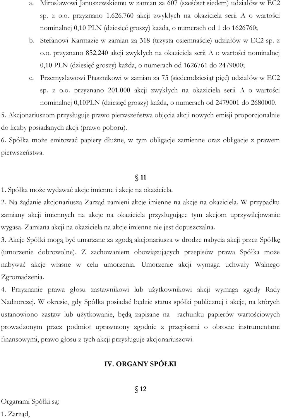 Stefanowi Karmazie w zamian za 318 (trzysta osiemnaście) udziałów w EC2 sp. z o.o. przyznano 852.