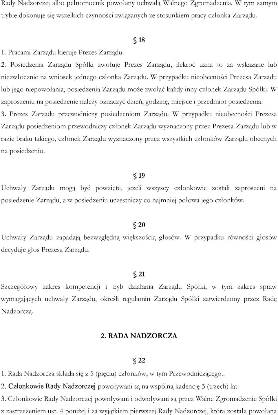 W przypadku nieobecności Prezesa Zarządu lub jego niepowołania, posiedzenia Zarządu może zwołać każdy inny członek Zarządu Spółki.