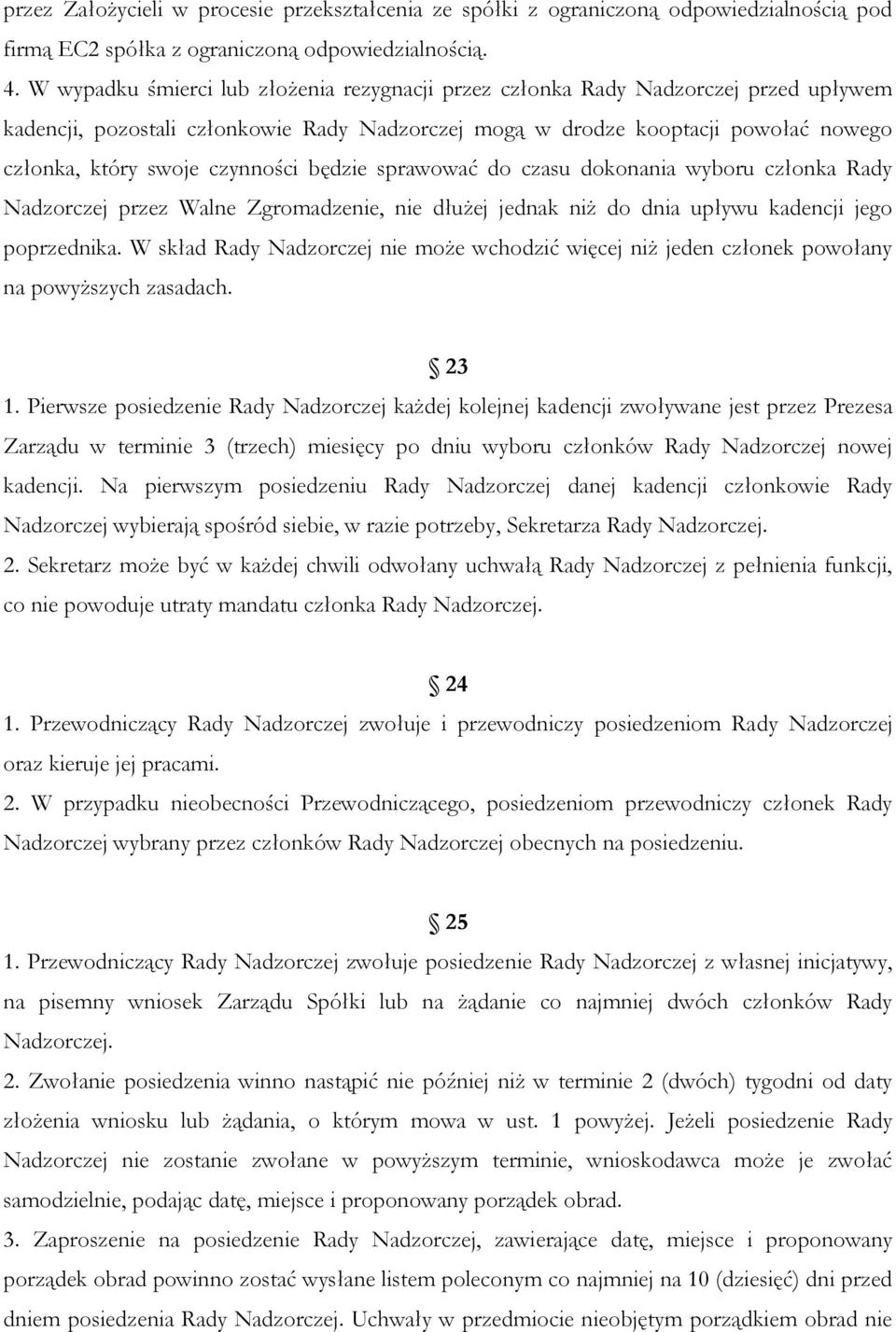 czynności będzie sprawować do czasu dokonania wyboru członka Rady Nadzorczej przez Walne Zgromadzenie, nie dłużej jednak niż do dnia upływu kadencji jego poprzednika.